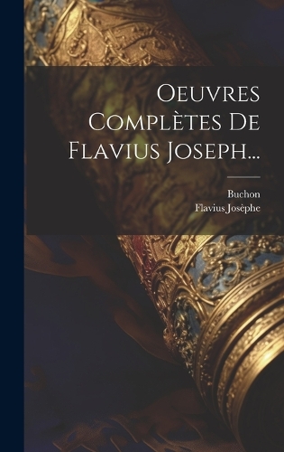 Oeuvres Complètes De Flavius Joseph...