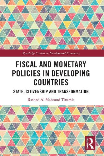 Fiscal and Monetary Policies in Developing Countries: State, Citizenship and Transformation(Routledge Studies in Development Economics)