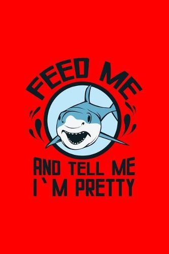 Feed Me And Tell Me I'm Pretty