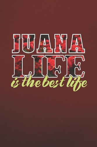 Juana Life Is The Best Life: First Name Funny Sayings Personalized Customized Names Women Girl Mother's day Gift Notebook Journal