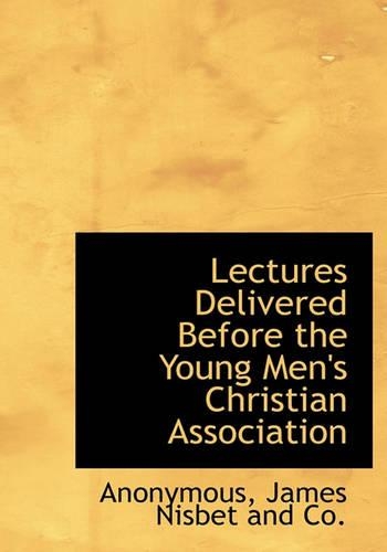 Lectures Delivered Before the Young Men's Christian Association