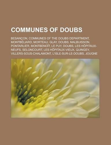 Communes of Doubs: Besancon, Communes of the Doubs Department, Montbeliard, Morteau, Glay, Doubs, Malbuisson, Pontarlier, Montbenoit, Le(English)
