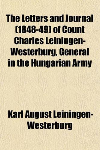 The Letters and Journal (1848-49) of Count Charles Leiningen-Westerburg, General in the Hungarian Army