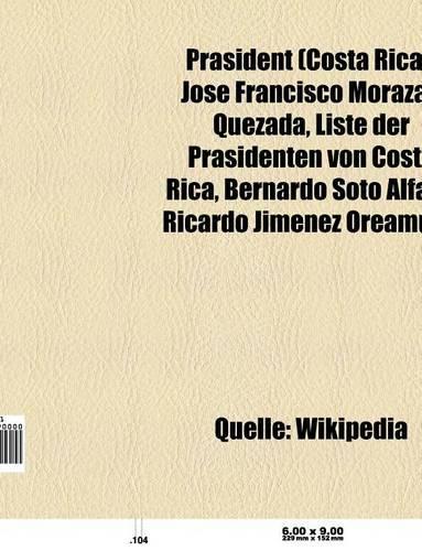Prasident (Costa Rica): Jose Francisco Morazan Quezada, Liste Der Prasidenten Von Costa Rica, Bernardo Soto Alfaro, Ricardo Jimenez Oreamuno(German)