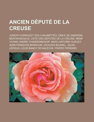 Ancien Depute de La Creuse: Joseph Cornudet Des Chaumettes, Emile de Girardin, Martin Nadaud, Liste Des Deputes de La Creuse, Rene Viviani, Andre(French)