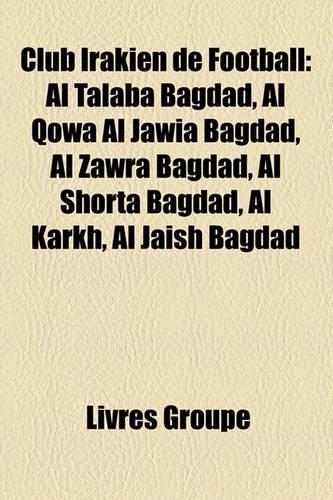Club Irakien de Football: Al Talaba Bagdad, Al Qowa Al Jawia Bagdad, Al Zawra Bagdad, Al Shorta Bagdad, Al Karkh, Al Jaish Bagdad(French)