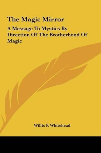 The Magic Mirror: A Message to Mystics by Direction of the Brotherhood of Magic