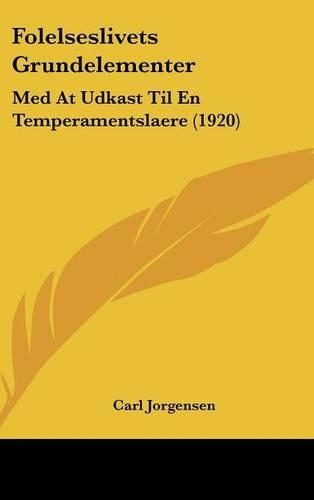 Folelseslivets Grundelementer: Med at Udkast Til En Temperamentslaere (1920)