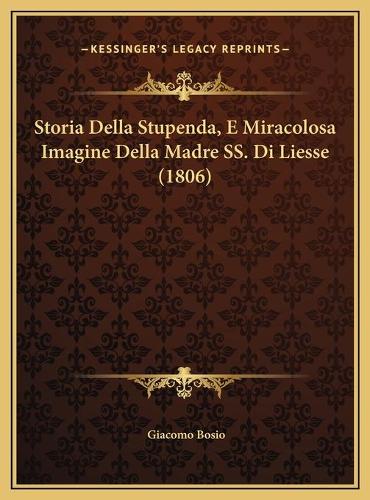 Storia Della Stupenda, E Miracolosa Imagine Della Madre SS. Di Liesse (1806): (Italian)