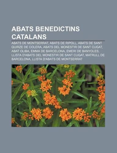 Abats Benedictins Catalans: Abats de Montserrat, Abats de Ripoll, Abats de Sant Quirze de Colera, Abats del Monestir de Sant Cugat, Abat Oliba(Catalan)