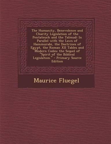 The Humanity, Benevolence and Charity Legislation of the Pentateuch and the Talmud