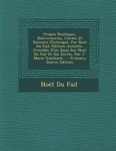 Propos Rustiques, Baliverneries, Contes Et Discours D'Eutrapel, Par Noel Du Fail