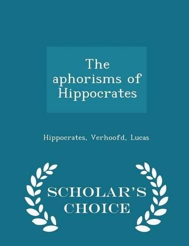 The Aphorisms of Hippocrates - Scholar's Choice Edition: (English)