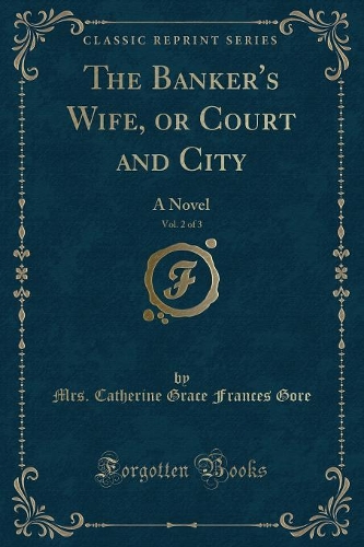 The Banker's Wife, or Court and City, Vol. 2 of 3