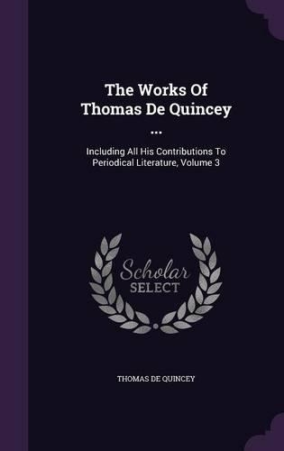 The Works Of Thomas De Quincey ...