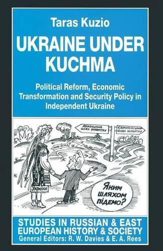 Ukraine Under Kuchma: Political Reform, Economic Transformation and Security Policy in Independent Ukraine(Studies in Russian and East European History and Society)