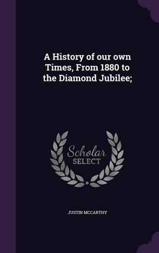 A History of Our Own Times, from 1880 to the Diamond Jubilee;