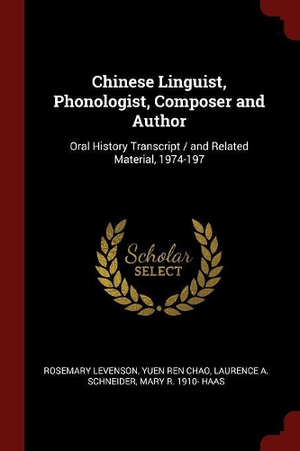 Chinese Linguist, Phonologist, Composer and Author: Oral History Transcript / And Related Material, 1974-197