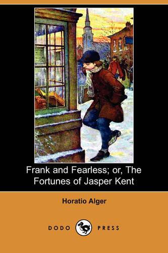 Frank and Fearless; Or, the Fortunes of Jasper Kent (Dodo Press): (English)