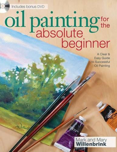 Oil Painting for the Absolute Beginner: A Clear & Easy Guide to Successful Oil Painting(Art for the Absolute Beginner)