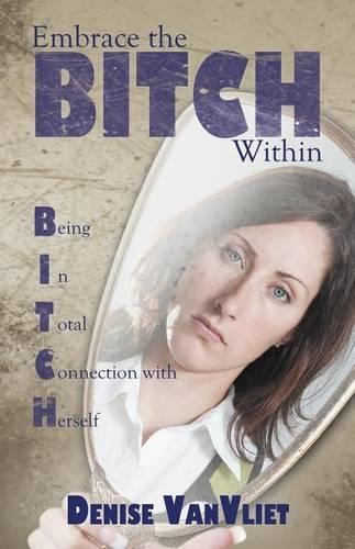 Embrace the Bitch Within