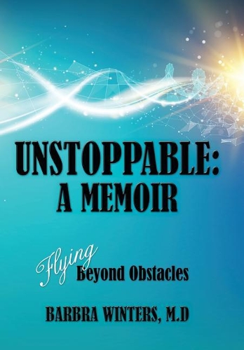 Unstoppable: A Memoir: Flying Beyond Obstacles
