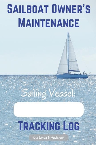 Sailboat Owner's Maintenance Tracking Log: (English)
