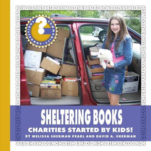 Sheltering Books: Charities Started by Kids!(Community Connections: How Do They Help?)
