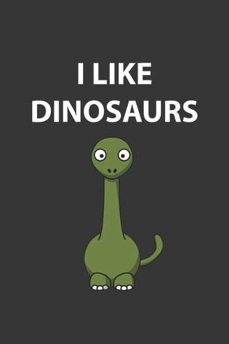 I Like Dinosaurs Brontosaurus Notebook: Lined Journal, 120 Pages, 6 x 9, Affordable Gift Journal Matte Finish
