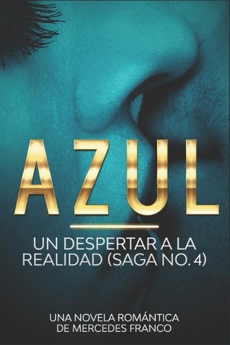 Azul. Un Despertar a La Realidad Saga No. 4: Una Novela Romántica de Mercedes Franco(4 Azul)