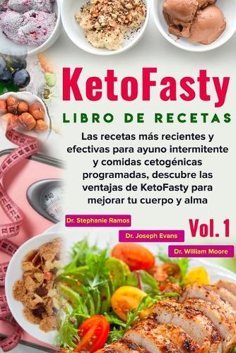 Libro de recetas KetoFasty (Vol.1): Las recetas más recientes y efectivas para ayuno intermitente y comidas cetogénicas programadas, descubre las ventajas de KetoFasty para mejorar tu (1 Libro de Recetas Ketofasty)