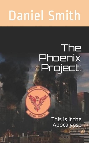 The Phoenix Project: : This is it the Apocalypse(1 Phoenix Project:)