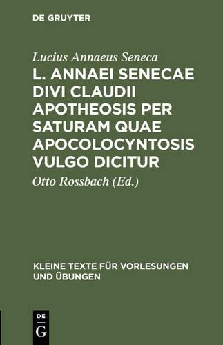 L. Annaei Senecae Divi Claudii Apotheosis Per Saturam Quae Apocolocyntosis Vulgo Dicitur