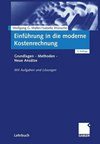 Einfuhrung in die Moderne Kostenrechnung: Grundlagen - Methoden - Neue Ansätze(German)