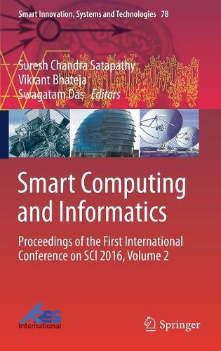 Smart Computing and Informatics: Proceedings of the First International Conference on SCI 2016, Volume 2(78 Smart Innovation, Systems and Technologies)