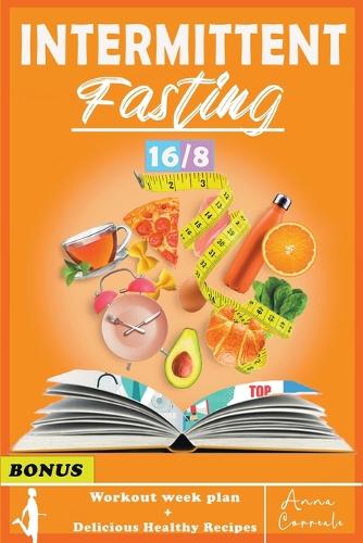 Intermittent Fasting: The Complete Step by Step Guide for Men And Women for Easy Weight Loss with 16/8 Method