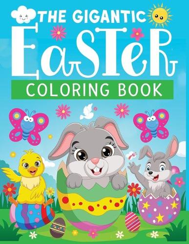 The gigantic Easter coloring book: Fun coloring pages of Easter, Jumbo Easter Book To Draw Including Cute Easter Bunny, Chicks, Eggs, Animals & More Inside !!