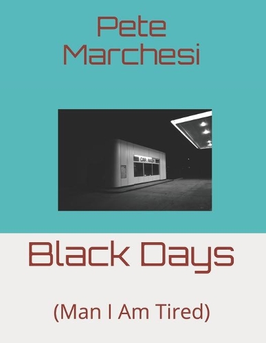 Black Days: (Man I Am Tired)