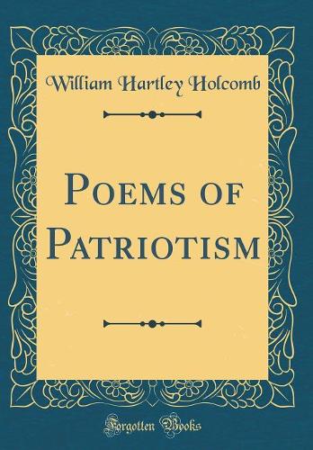 Poems of Patriotism (Classic Reprint)