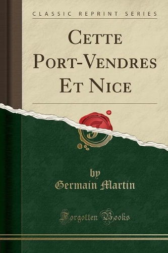 Cette Port-Vendres Et Nice (Classic Reprint)