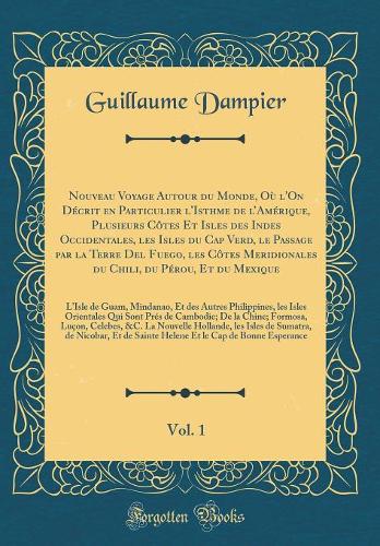Nouveau Voyage Autour du Monde, Où l'On Décrit en Particulier l'Isthme de lAmérique, Plusieurs Côtes Et Isles des Indes Occidentales, les Isles du Cap Verd, le Passage par la Terre Del Fuego, les Côtes Meridionales du Chili, du Pérou, Et du Mexique