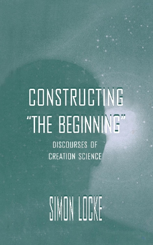 Constructing the Beginning: Discourses of Creation Science(Routledge Communication)