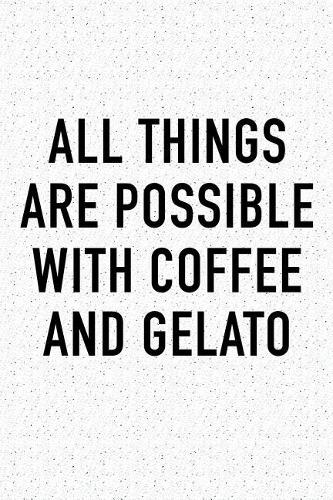 All Things Are Possible with Coffee and Gelato