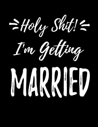 Holy Shit, I'm Getting Married