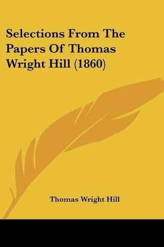 Selections From The Papers Of Thomas Wright Hill (1860): (English)