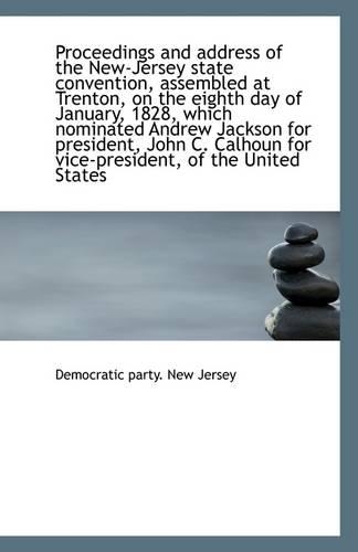Proceedings and Address of the New-Jersey State Convention, Assembled at Trenton, on the Eighth Day: (English)