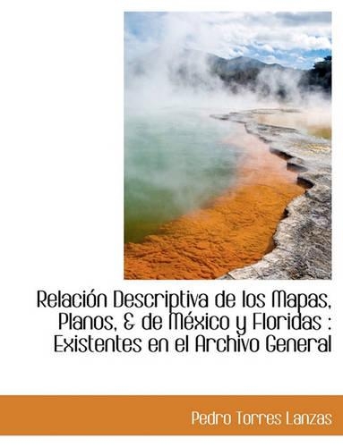 Relaci N Descriptiva de Los Mapas, Planos, & de Mexico y Floridas
