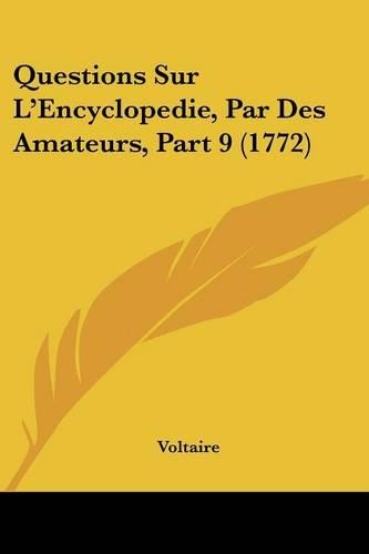 Questions Sur L'Encyclopedie, Par Des Amateurs, Part 9 (1772): (French)
