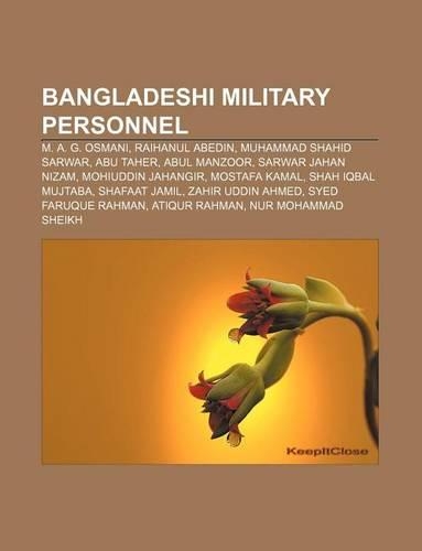 Bangladeshi Military Personnel: M. A. G. Osmani, Raihanul Abedin, Muhammad Shahid Sarwar, Abu Taher, Abul Manzoor, Sarwar Jahan Nizam(English)