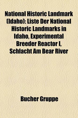 National Historic Landmark (Idaho): Liste Der National Historic Landmarks in Idaho, Experimental Breeder Reactor I, Schlacht Am Bear River(German)